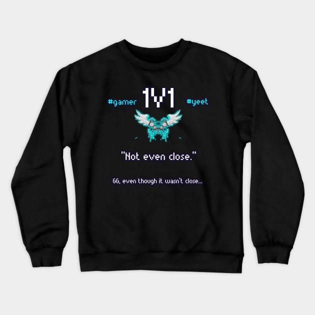 Not Even Close - 1v1 - Hashtag Yeet - Good Game Even Though It Wasn't Close - Ultimate Smash Gaming Crewneck Sweatshirt by MaystarUniverse